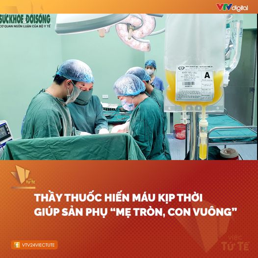 Thầy thuốc hiến máu kịp thời giúp sản phụ "Mẹ tròn, con vuông"